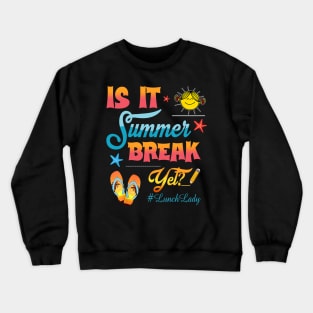 Lunch Lady Is It Summer Break Yet Last Day Of School Crewneck Sweatshirt